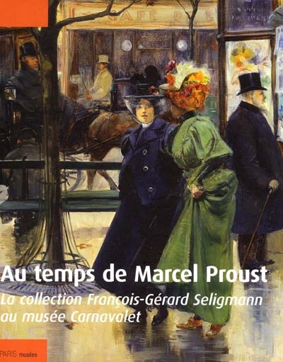 Au temps de Marcel Proust : la collection F.-G. Seligmann au musée Carnavalet : 31 oct. 2001-20 janv. 2002