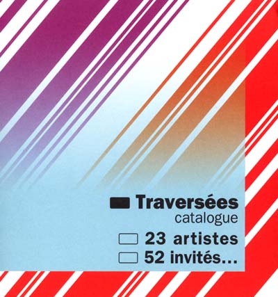 Traversées : exposition, Paris, 25 octobre 2001-6 janvier 2002, organisée par le MAMARC (Musée d'art moderne de la Ville de Paris. Animation, recherche, confrontation)