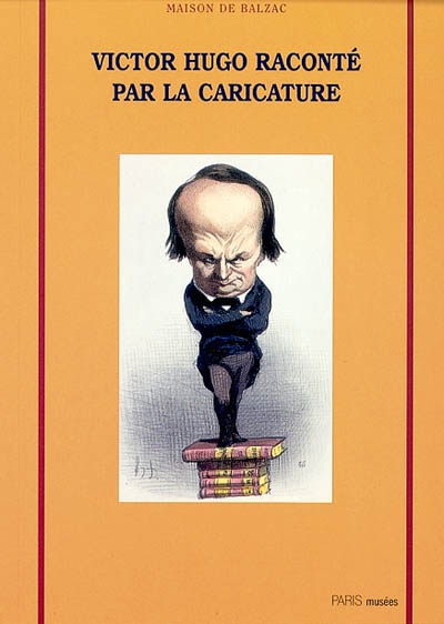 Victor Hugo raconté par la caricature [Exposition], Maison de Balzac, 4 mai-1er septembre 2002
