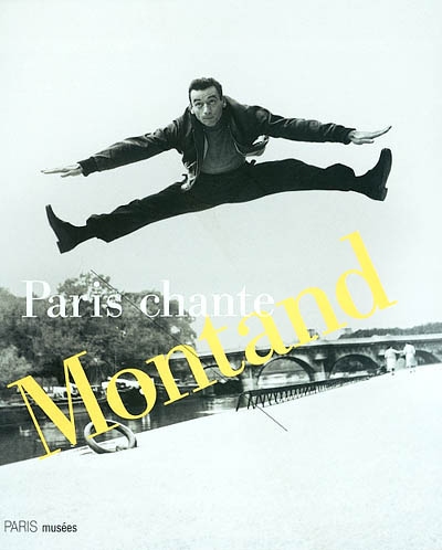 Paris chante Montand : [exposition, Paris, Hôtel de Ville, 30 mai-30 octobre 2002]