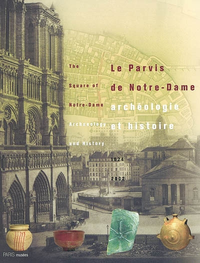 Le parvis de Notre-Dame : archéologie et histoire : 1624-2002 : [exposition], Crypte de Notre-Dame-de-Paris, 1er octobre 2002-27 avril 2003