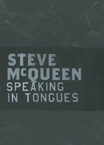 Steve McQueen, speaking in tongues : [exposition, Paris], 7 février-23 mars 2003, Musée d'art moderne de la Ville de Paris
