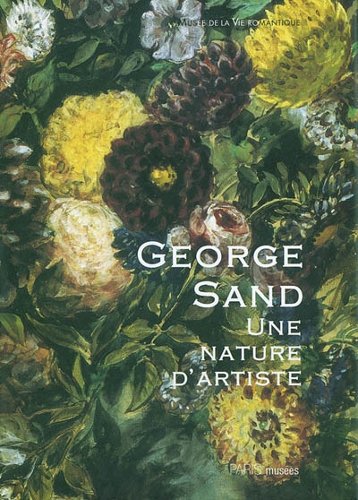 George Sand : une nature d'artiste : exposition du bicentenaire de sa naissance, 29 juin-28 novembre 2004, Musée de la vie romantique, [Paris]