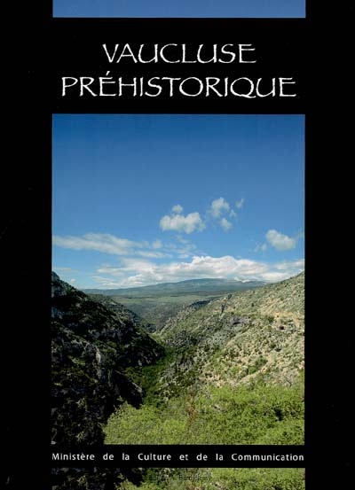 Vaucluse préhistorique : le territoire, les hommes, les cultures et les sites