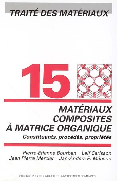 Traité des matériaux. 15 , Matériaux composites à matrice organique : constituants, procédés, propriétés