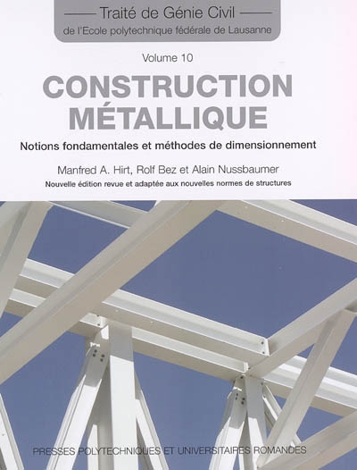 Traité de génie civil. 10 , Construction métallique : notions fondamentales et méthodes de dimensionnement