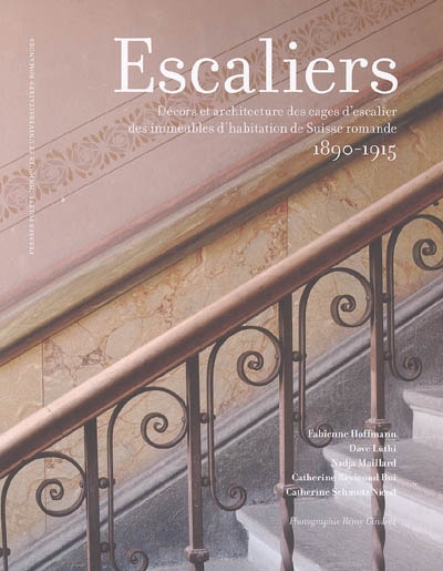 Escaliers : décors et architecture des cages d'escalier des immeubles d'habitation de Suisse romande, 1890-1915