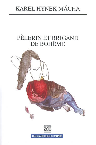 Pèlerin et brigand de Bohême : œuvres choisies suivis de Karel Hynek Mácha - dissension des mondes