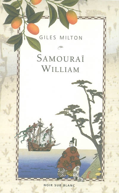 Samouraï William : l' Anglais qui rompit l'isolement du Japon