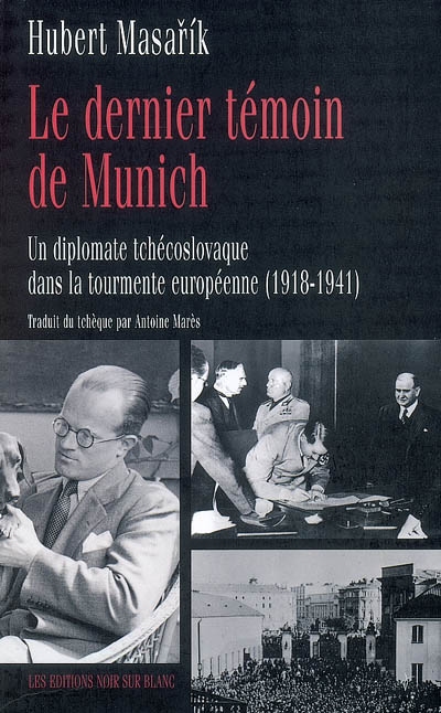 Le dernier témoin de Munich : un diplomate tchécoslovaque dans la tourmente européenne, 1918-1941