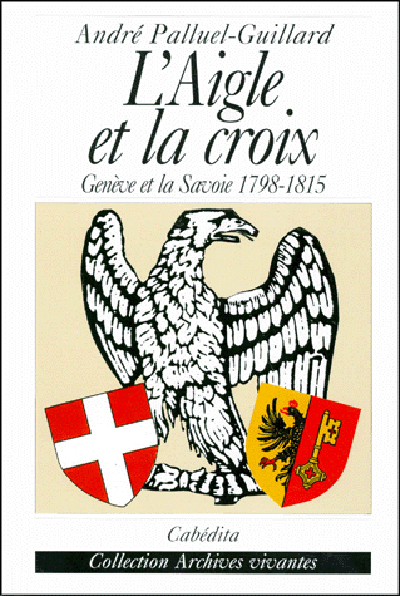 L'aigle et la croix. Genève et la Savoie,1798-1815