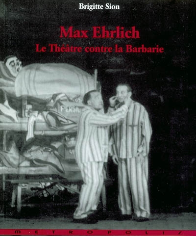 Max Ehrlich, le Théâtre contre la barbarie : 52 fac-similés et illustrations