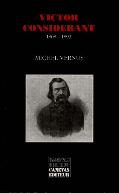 Victor Considérant : 1808-1893 : le coeur et la raison