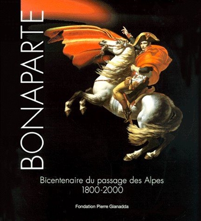 Bicentenaire du passage des Alpes par Bonaparte : 1800-2000 : exposition, Martigny, 20 mai-22 octobre 2000