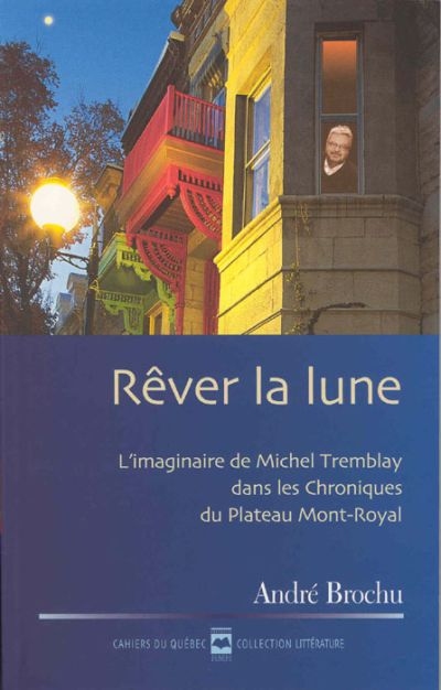 Rêver la lune : l'imaginaire de Michel Tremblay dans les Chroniques du plateau Mont-Royal