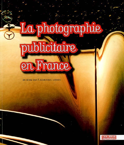 La photographie publicitaire en France : de Man Ray à Jean-Paul Goude