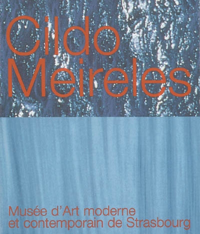 Cildo Meireles : [exposition, 7 mars-18 mai 2003], Musée d'art moderne et contemporain de Strasbourg