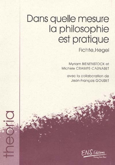 Dans quelle mesure la philosophie est pratique : Fichte, Hegel