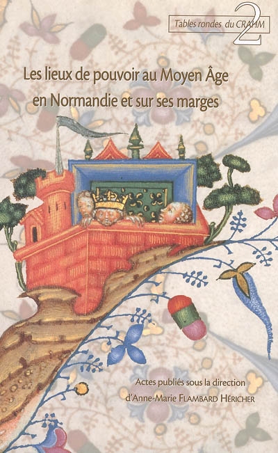 Les lieux de pouvoirs au Moyen Age en Normandie et sur ses marges