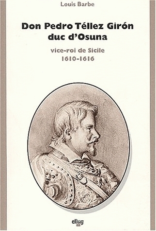 Don Pedro Téllez Girón, duc d'Osuna, vice-roi de Sicile, 1610-1616 : contribution à l'étude du règne de Philippe III