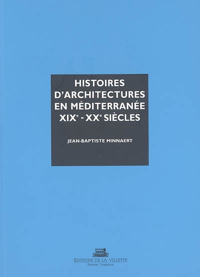 Histoires d'architectures en Méditerranée, XIXe et XXe siècles : écrire l'histoire d'un héritage bâti