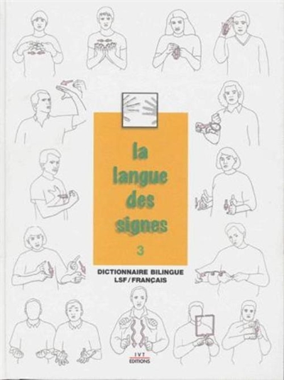 La langue des signes. Tome 3 , Dictionnaire bilingue LSF-français