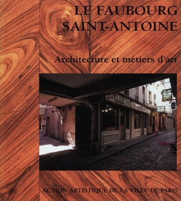 Le Faubourg Saint-Antoine : architecture et métiers d'art
