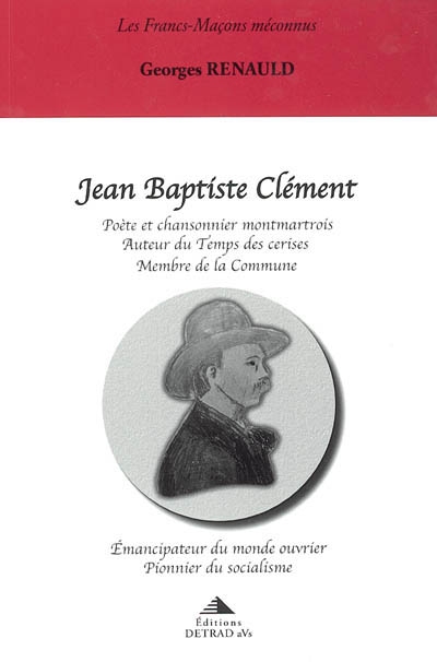Jean-Baptiste Clément : poète et chansonnier montmartrois, auteur du "Temps des cerises", membre de la Commune...