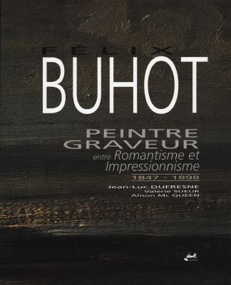 Félix Buhot : peintre-graveur entre romantisme et impressi onnisme : 1847-1898 ;
