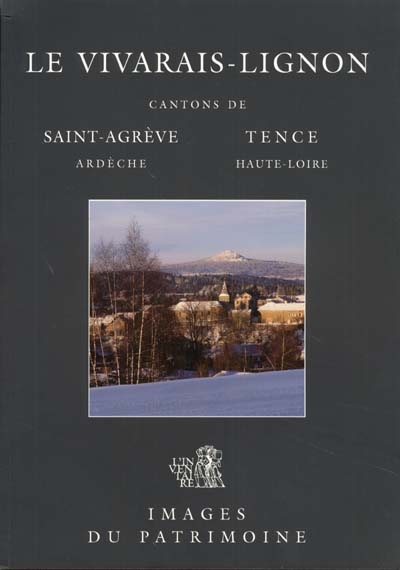 Le Vivarais-Lignon : Cantons de Saint-Agrève, Ardèche, Tence, Haute-Loire