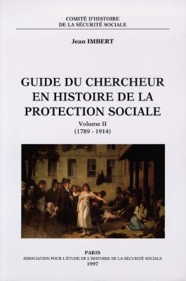 Guide du chercheur en histoire de la protection sociale. tome 2 , 1789-1914