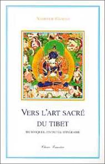 Vers l'art sacré du Tibet : techniques, divinités, itinéraires