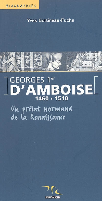 Georges 1er d'Amboise (1460-1510) : un prélat normand de la Renaissance