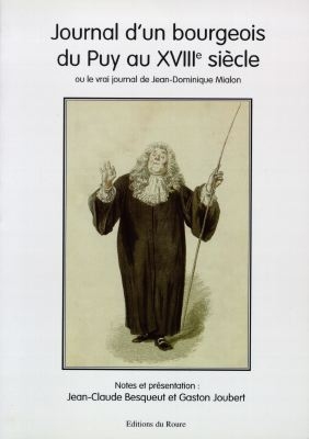 Journal d'un bourgeois du Puy au XVIIIe siècle ou Le vrai journal de Jean-Dominique Mialon
