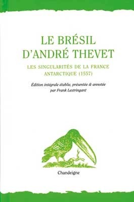 Le Brésil d'Andre Thevet: les singularités de la France antarctique (1552)