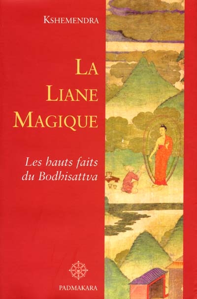 La liane magique : les hauts faits du Bodhisattva : contés par le Bouddha pour expliquer la production interdépendante