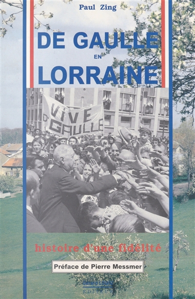 De Gaulle en Lorraine : histoire d'une fidélité