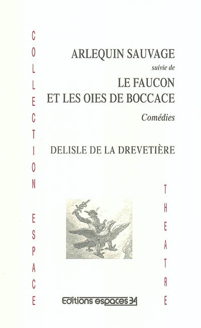 Arlequin sauvage : comédie en trois actes ; Le faucon et les oies de Boccace