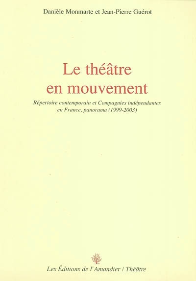 Le théâtre en mouvement : répertoire contemporain et compagnies indépendantes en France, panorama 1999-2003