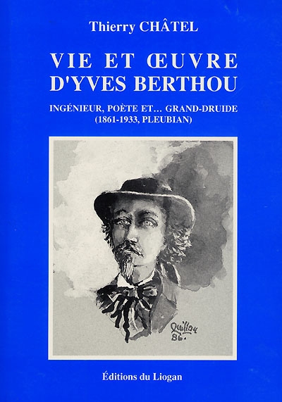 Vie et oeuvre d'Yves Berthou : ingénieur, poète et... grand druide (1861-1933, Pleubian)