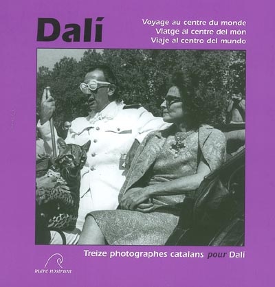 Dali, voyage au centre du monde = Dali, viatge al centre del mon = Dali, Viaje al centro del mundo : treize photographes catalans pour Dali