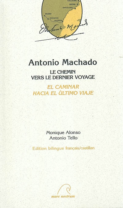 Antonio Machado : le chemin vers le dernier voyage = Antonio Machado : el caminar hacia el último viaje