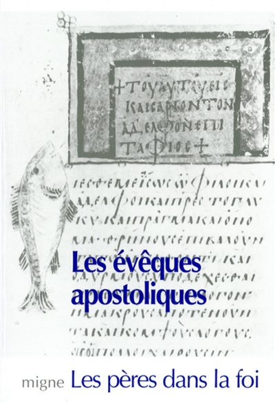 Les évêques apostoliques : Clément de Rome, Ignace d'Antioche, Polycarpe de Smyrne