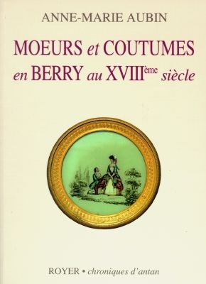 Moeurs et coutumes en Berry au XVIIIème siècle