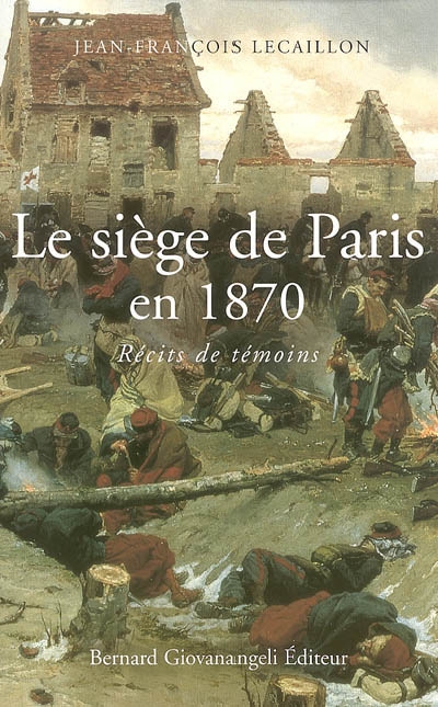 Le siège de Paris en 1870 : récits de témoins