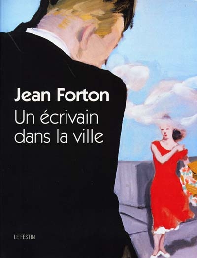 Jean Forton : un écrivain dans la ville ;