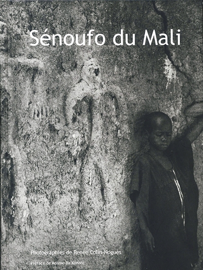 Sénoufo du Mali, Kènèdougou, terre de lumière : photographies de Renée Colin-Noguès dans les années 1950