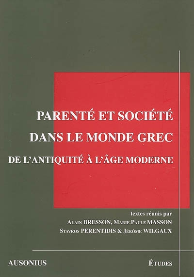 Parenté et société dans le monde grec : de l'Antiquité à l'âge moderne : colloque international, Volos (Grèce), 19-20-21 juin 2003