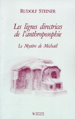 Les lignes directrices de l'anthroposophie : le chemin de connaissance de l'anthroposophie, le mystère de Michaël