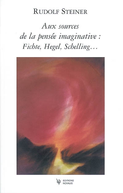 Aux sources de la pensée imaginative, Fichte, Schelling, Hegel